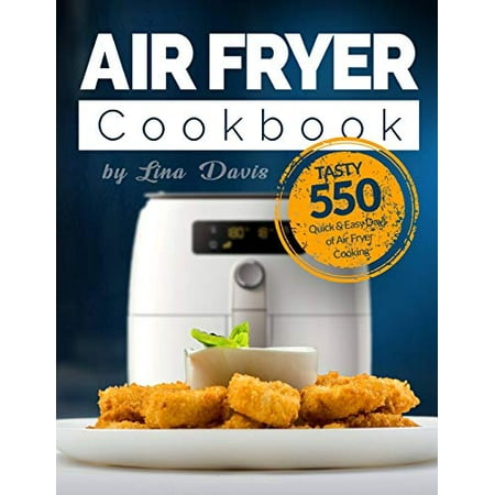 Pre-Owned Air Fryer Cookbook: Tasty 550 Quick & Easy Days of Air Fryer Cooking: Air Fryer Cookbook for Beginners: Air Fryer Cookbook for Two: Air Fryer Cookbook Keto: Healthy Air Fryer Paperback