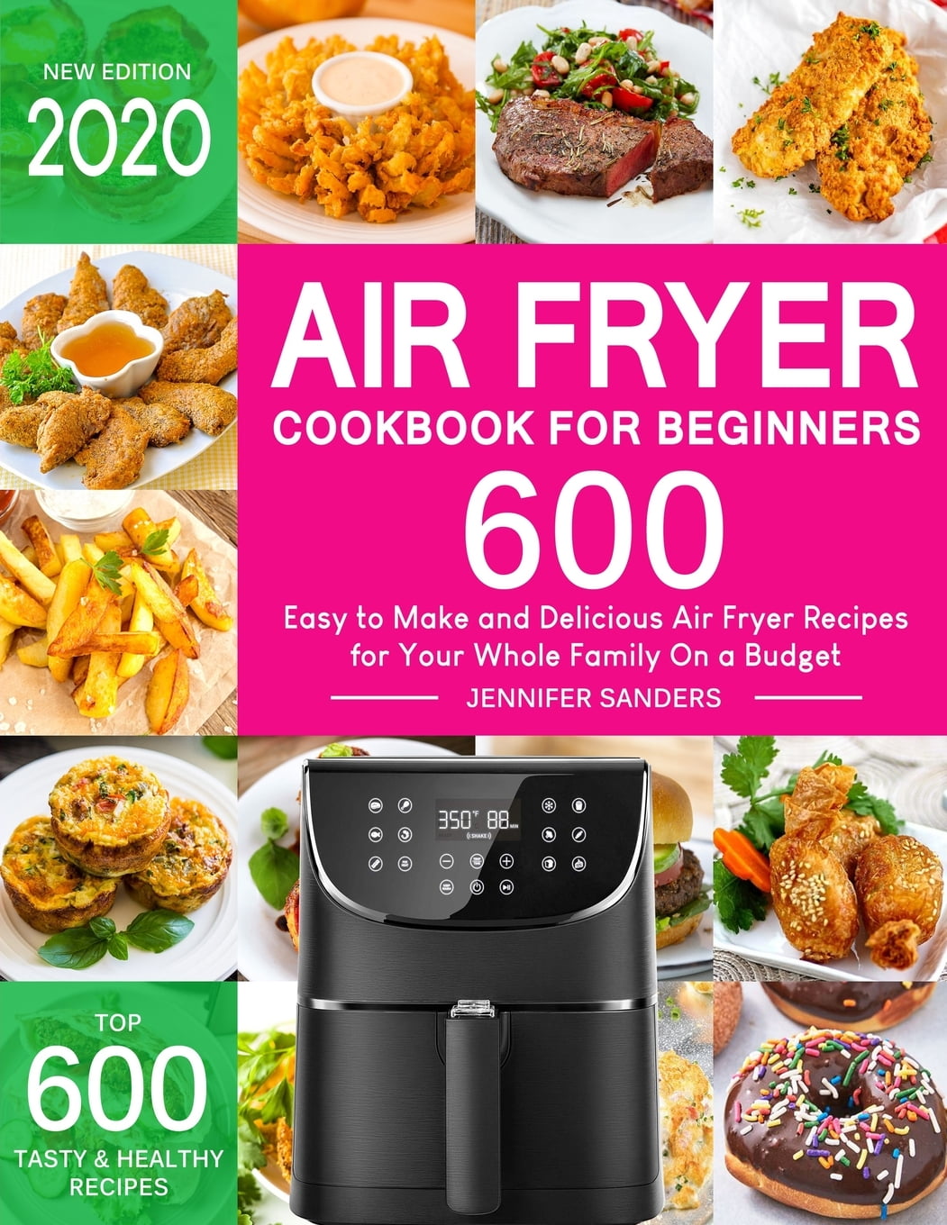Air Fryer Cookbook for Beginners Top 600 Easy to Make and Delicious