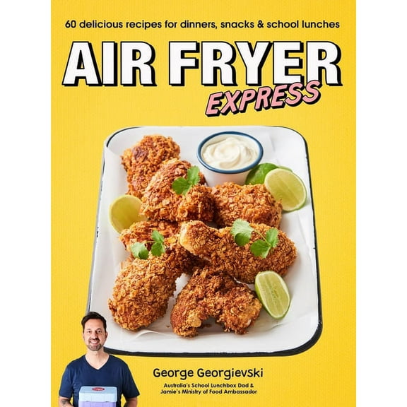 Air Fryer Express : 60 Delicious Recipes for Dinners, Snacks & School Lunches (Paperback)