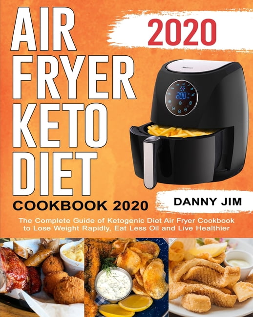 Air Fryer Keto Diet Cookbook 2020 Lose Weight Fast, Save Time & Money, and Have a Healthier