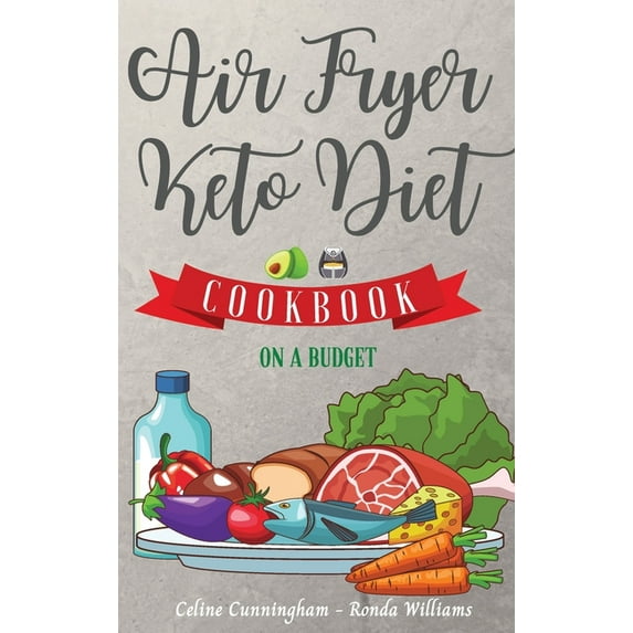 Air Fryer and Keto Diet Cookbook on a Budget : The Easiest Way to Lose Weight Quickly. 112 Delicious Recipes for Increase your energy and Start Your New Life (Hardcover)