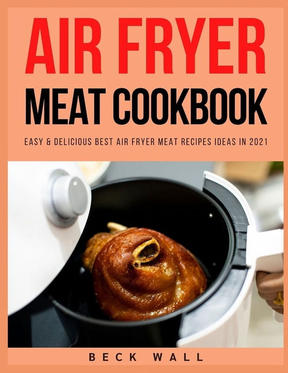 Air Fryer Meat Cookbook Easy & Delicious Best Air Fryer Meat Recipes