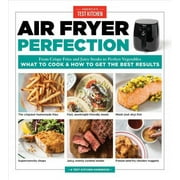 Air Fryer Perfection : From Crispy Fries and Juicy Steaks to Perfect Vegetables, What to Cook & How to Get the Best Results (Paperback)