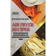 thumbnail image 1 of Air Fryer Recipes 2021 : Effortless Delicious Appetizer Recipes for Beginners and Advanced Users (Hardcover), 1 of 1