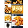 thumbnail image 1 of Air Fryer Recipes Cookbook: Complete Edition. 650 Quick, Healthy, Easy And Delicious Recipes For One, For Two And For Fa, (Paperback), 1 of 1