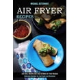 thumbnail image 1 of Air Fryer Recipes: Low Carb, Healthy and Easy to Make Air Fryer Recipes (Delicious Recipes for Any Taste and Occasion), (Paperback), 1 of 1