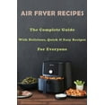 thumbnail image 1 of Air Fryer Recipes: The Complete Guide With Delicious, Quick & Easy Recipes For Everyone: Air Fryer Recipes Cookbook (Paperback), 1 of 1
