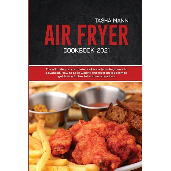 Air Fryer cookbook 2021 : The utlimate and complete cookbook from beginners to advanced. How to Lose weight and reset metabolism to get lean with low fat and no oil recipes (Paperback)