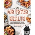 thumbnail image 1 of Air Fryer for Health : Easy Low-Fat Recipes to Heal Your Body & Help You Lose Weight(Air Fryer Lid Edition) (Paperback), 1 of 1