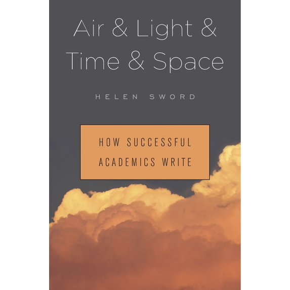 Air & Light & Time & Space: How Successful Academics Write, (Hardcover)