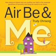 thumbnail image 1 of Air Be & Me: How Being an Airbnb Host Can Reaffirm Our Faith in the Essential Goodness of Humanity and Bring the World to Our Doors Paperback, 1 of 1