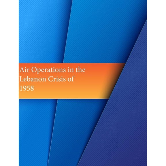 Air Operations in the Lebanon Crisis of 1958 (Paperback)