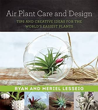 Pre-Owned Air Plant Care and Design: Tips and Creative Ideas for the World's Easiest Plants (Paperback) 168099154X 9781680991543