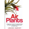 thumbnail image 1 of Air Plants: A Beginners Guide To Understanding Air Plants, Growing Air Plants and Air Plant Care (Booklet) (Paperback), 1 of 1
