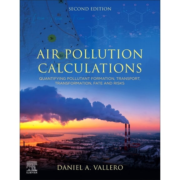 Air Pollution Calculations: Quantifying Pollutant Formation, Transport, Transformation, Fate and Risks, (Paperback)