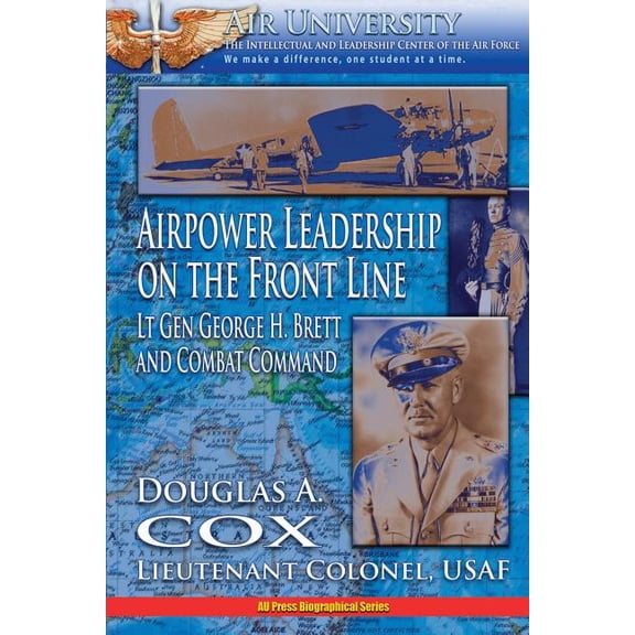 Air Power Leadership on the Front Line - Lt. Gen. George H. Brett and Combat Command