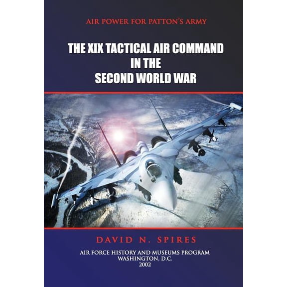Air Power for Patton's Army - The XIX Tactical Air Command in the Second World War, (Paperback)