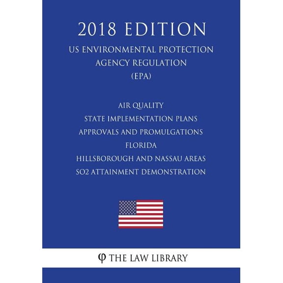 Air Quality State Implementation Plans - Approvals and Promulgations - Florida - Hillsborough and Nassau Areas - SO2 Attainment Demonstration US . Agency Regulation EPA 2018 Edition 1723353183