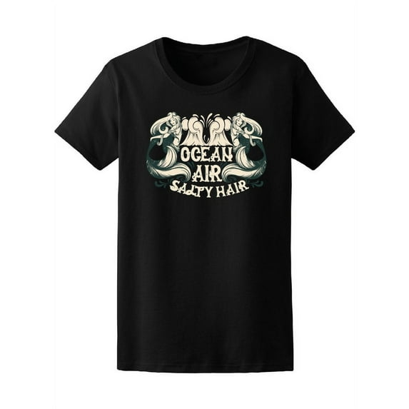 Air, Salty Hair, Ocean Lovers T-Shirt Women -Image by Shutterstock, Female Medium