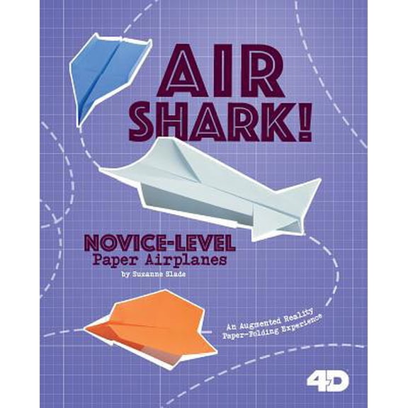 Pre-Owned Paper Airplanes with a Side of Science 4 Air Shark! Novice-Level Paper Airplanes: 4D an Augmented Reading Paper-Folding Experience, (Hardcover)