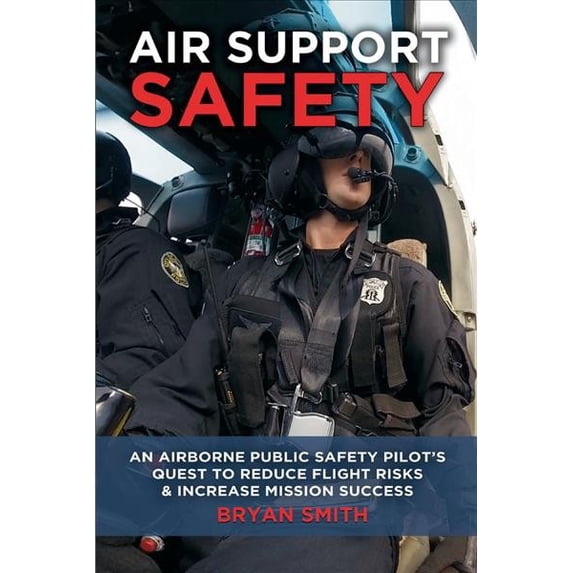 Pre-Owned Air Support Safety : An Airborne Public Safety Pilot's Quest to Reduce Flight Risks & Increase Mission Success (Paperback) 9781736706503