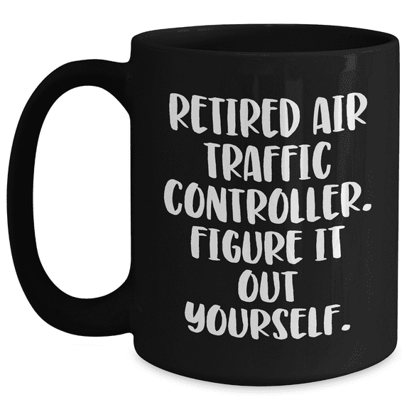 Air Traffic Controller Gifts from Men, Funny Quote Black Coffee Mug for Mother's Day