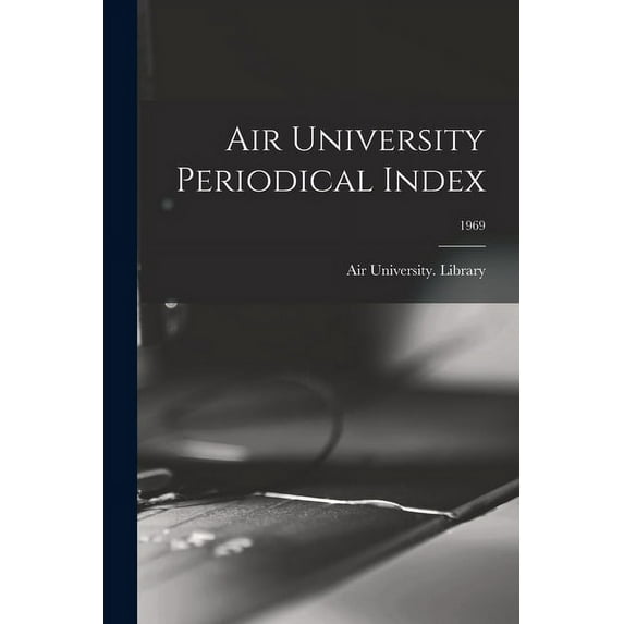 Air University Periodical Index; 1969, (Paperback)