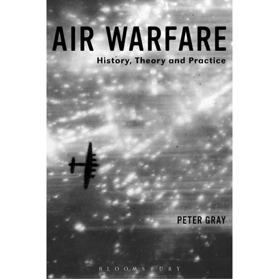 Air Warfare: History, Theory and Practice, (Paperback)