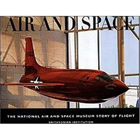 Pre-Owned Air and Space: The National Air and Space Museum Story of Flight (Paperback) 0821226703 9780821226704