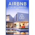 thumbnail image 1 of Airbnb for Beginners: Tips for Maximizing Airbnb Occupancy and Remotely Managing Your Short-Term Rental Business (2022 G, (Paperback), 1 of 1