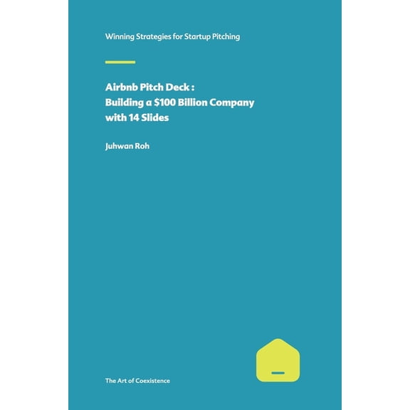 Airbnb Pitch Deck: Building a $100 Billion Company with 14 Slides, (Paperback)