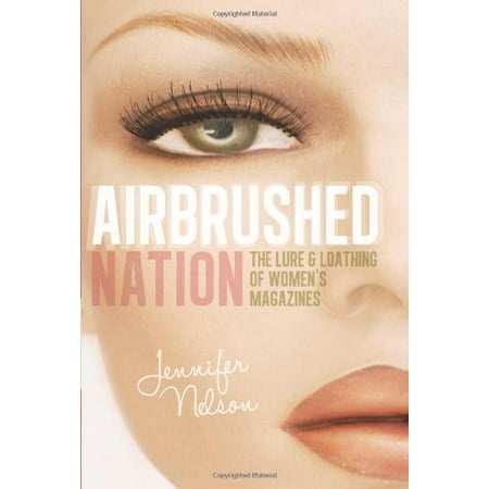 Pre-Owned Airbrushed Nation: The Lure and Loathing of Women s Magazines (Paperback) 1580054137 9781580054133 Pre-Owned Airbrushed Nation: The Lure and Loathing of Women s Magazines (Paperback) 1580054137 9781580054133