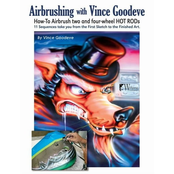 Airbrushing with Vince Goodeve: How to Airbrush 2 and 4 wheel Hot Rods, (Paperback)