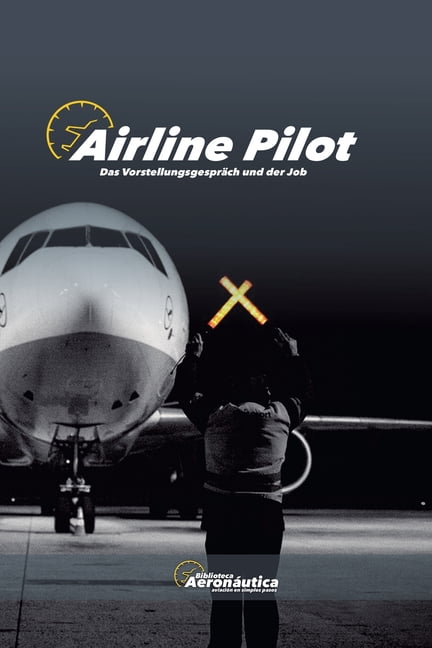 Airbus A320 Airline Pilot. Das VorstellungsgesprÃ¤ch und der Job, (Paperback)