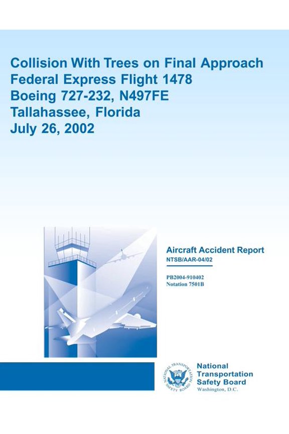 Aircraft Accident Report Collision with Trees on Final Approach Federal Express Flight 1478 Boeing 727-232, N497fe Tallahassee, Florida July 26, 2002