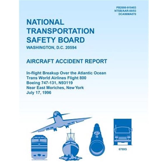 Aircraft Accident Report: In-flight Breakup Over the Atlantic Ocean Trans World Airlines Flight 800 (Paperback) by National Transportation Safety Board
