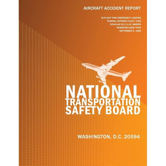 Aircraft Accident Report: In-flight Emergency Landing Federal Express Flight 1406 Douglas DC-10-10, N68055 Newburgh, New York September 5, 1996 (Paperback)