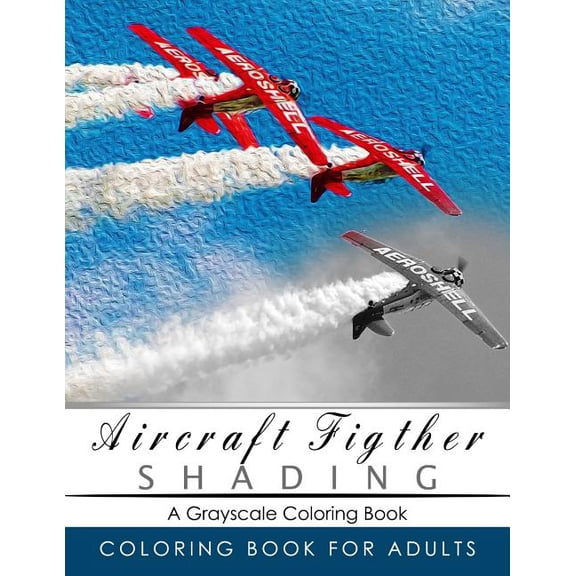 Aircraft Figther Shading Coloring Book: Grayscale coloring books for adults Relaxation Art Therapy for Busy People Adult Coloring Books Series, grayscale fantasy coloring books Paperback Grayscale