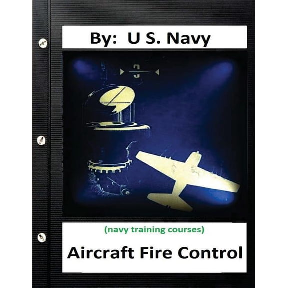 Aircraft Fire Control. by: U.S. Navy ( Navy Training Courses )