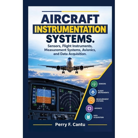 Aircraft Instrumentation Systems: Sensors, Flight Instruments ...