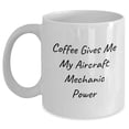 thumbnail image 1 of Aircraft Mechanic Power Mug, Funny Quote for Christmas Unique Gift for Men, 11oz Ceramic White Coffee Mug, Microwave and Dishwasher Safe, 1 of 6