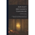 thumbnail image 1 of Aircraft Mechanics Handbook: A Collection of Facts and Suggestions From Factory and Flying Field to Assist in Caring for, (Hardcover), 1 of 5