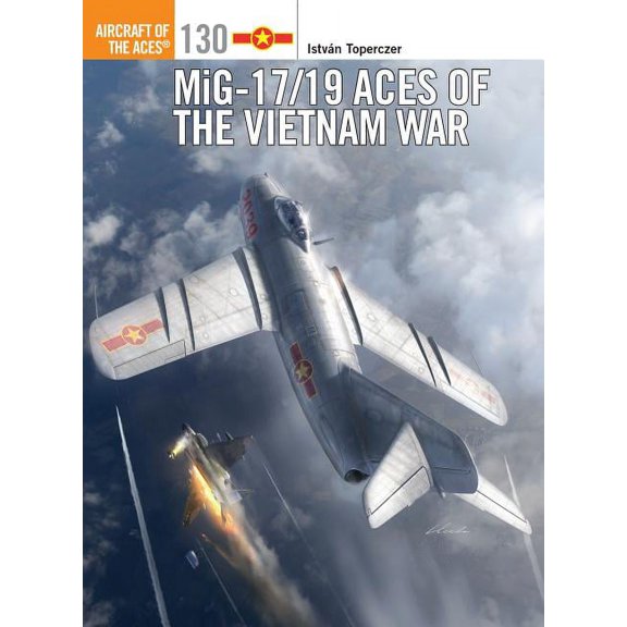Aircraft of the Aces: MiG-17/19 Aces of the Vietnam War (Series #130) (Paperback)