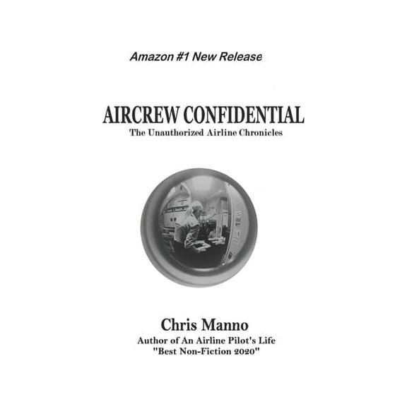 Aircrew Confidential: The Unauthorized Airline Chronicles, (Paperback)