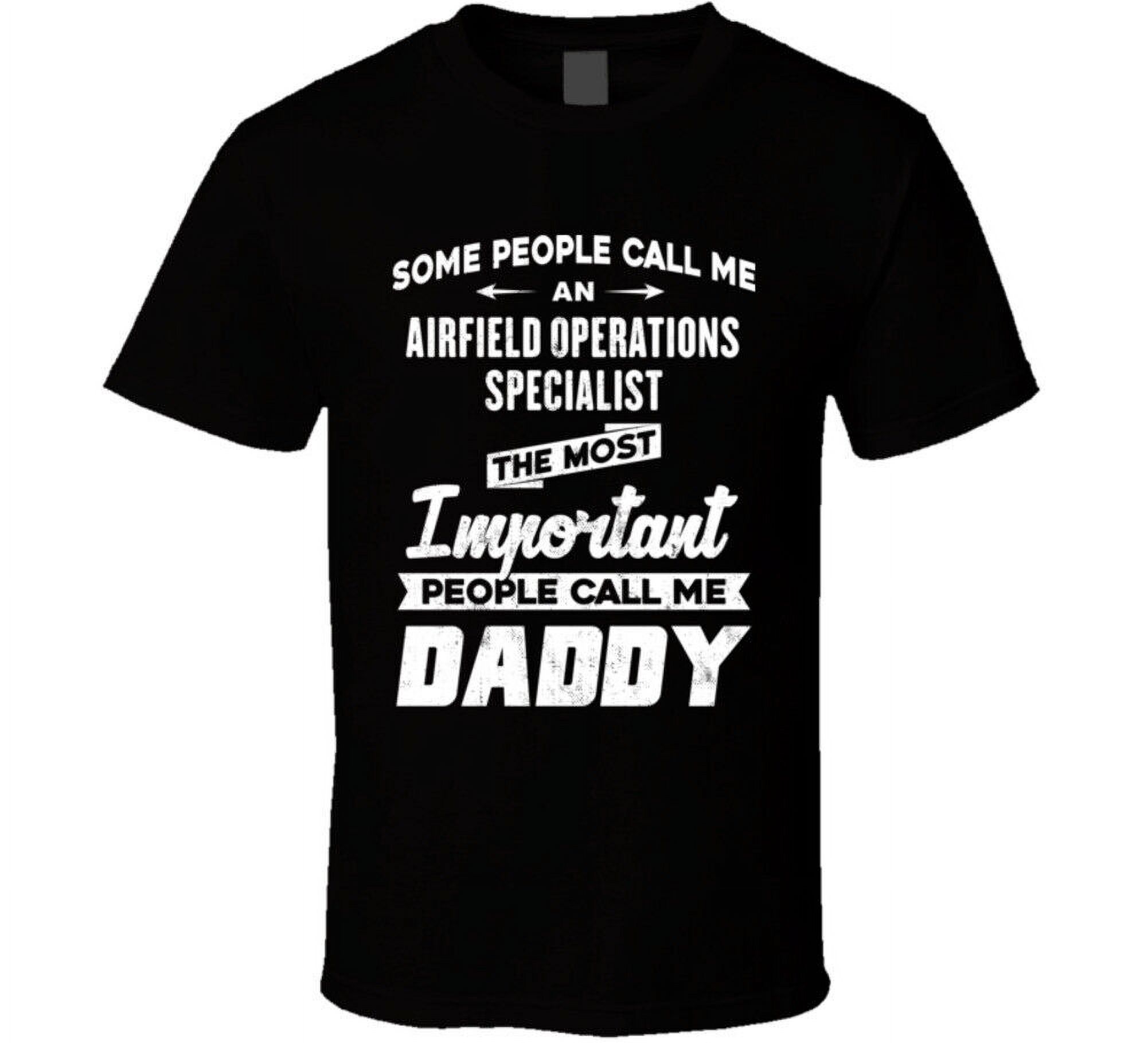 Airfield Operations Specialist Important People Call Me Daddy Father's