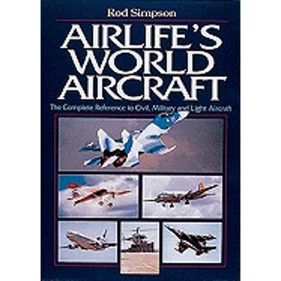 Pre-Owned Airlife's World Aircraft: The Complete Reference to Civil, Military and Light Aircraft, 9781840371154, 1840371153, Hardcover,