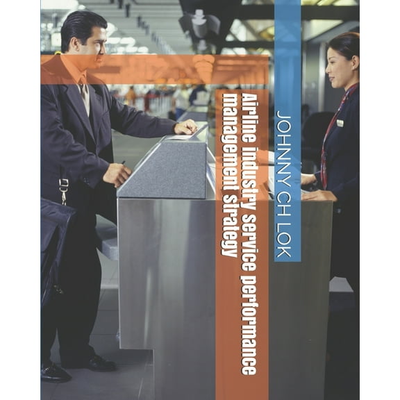 Airline Industry: Airline industry service performance management strategy (Paperback)