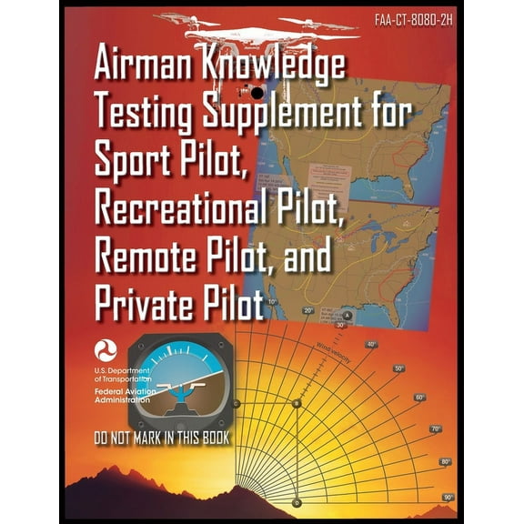 Airman Knowledge Testing Supplement for Sport Pilot, Recreational Pilot, Remote Pilot, and Private Pilot: Faa-Ct-8080-2h, (Paperback)