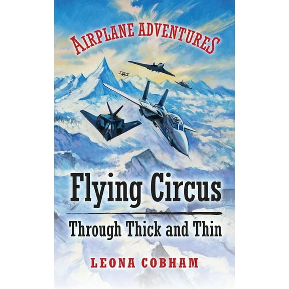 Airplane Adventures Flying Circus Through Thick and Thin: The inside story of four planes confronting the perils of the skies, growing teamw, Book 2, (Paperback)