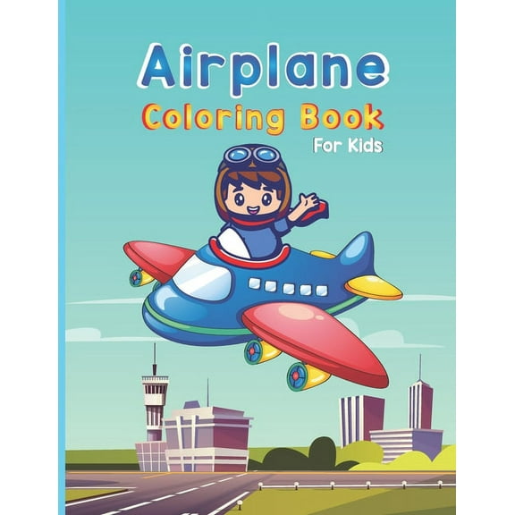 Airplane Coloring Book For Kids: Cute Airplane Coloring Book for kids (Coloring Books Children) (Paperback)
